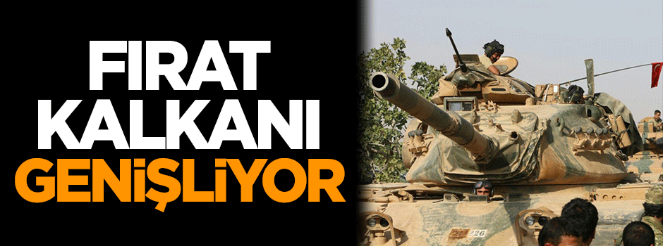 Fırat Kalkanı genişliyor!