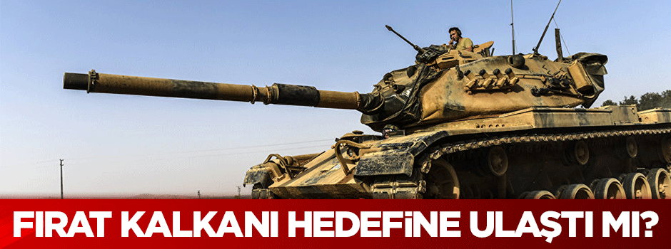 Fırat Kalkanı Harekatı hedefine ulaştı mı?