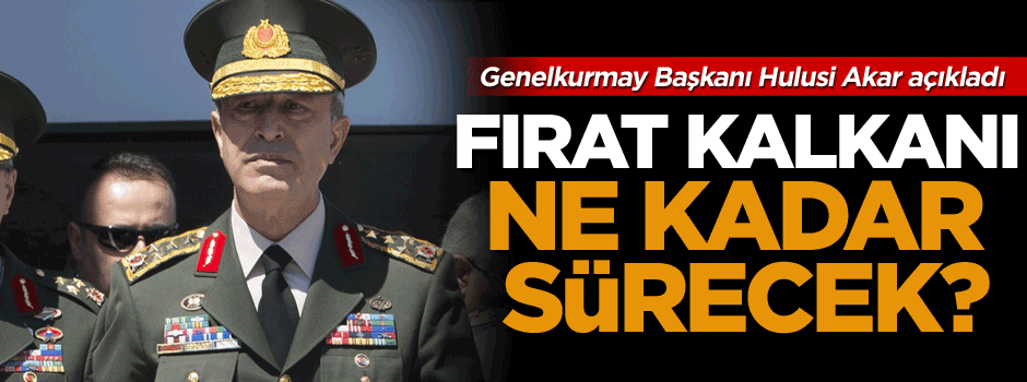 Fırat Kalkanı Harekatı ne kadar sürecek?