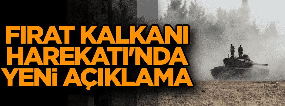 Fırat Kalkanı Harekatı'nda son dakika açıklaması