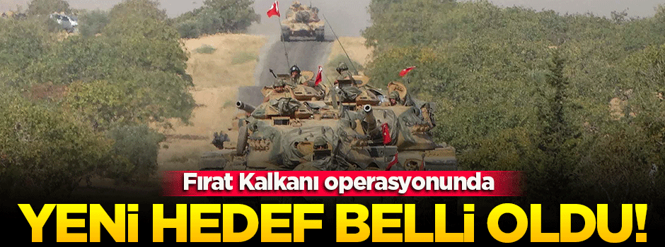 Fırat Kalkanı operasyonunda sıradaki hedef belli oldu
