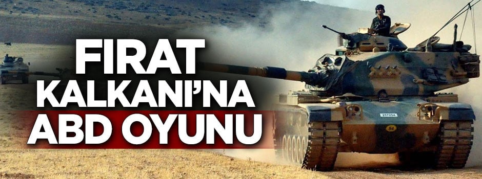 Fırat Kalkanı'na ABD oyunu!