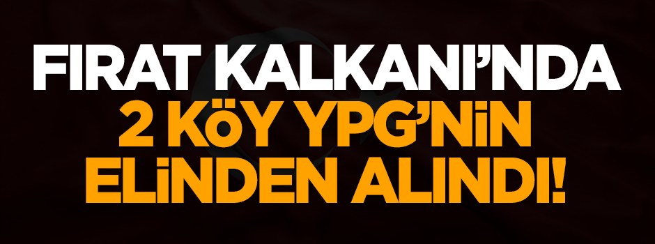 Fırat Kalkanı'nda 2 köy YPG'nin elinden alındı!