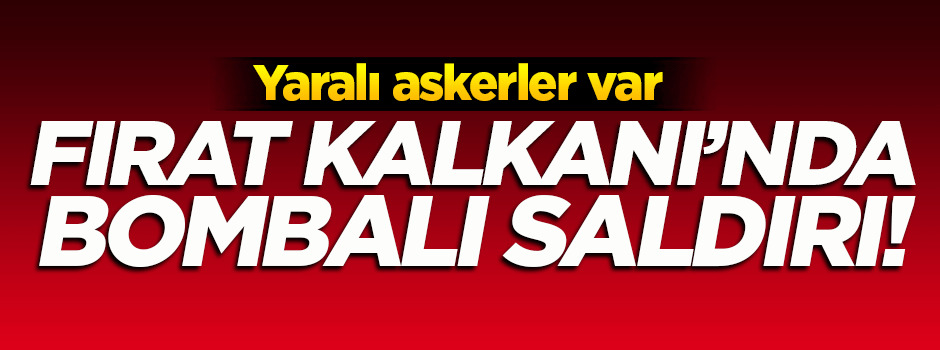 Fırat Kalkanı'nda bombalı saldırı!