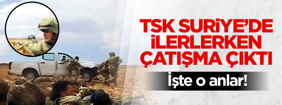 Fırat Kalkanı'nda çatışma anına ait görüntüler ortaya çıktı