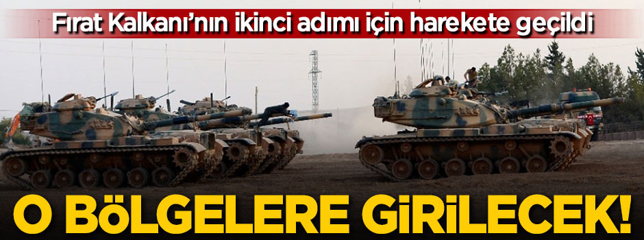 Fırat Kalkanı'nın ikinci adımı için harekete geçildi