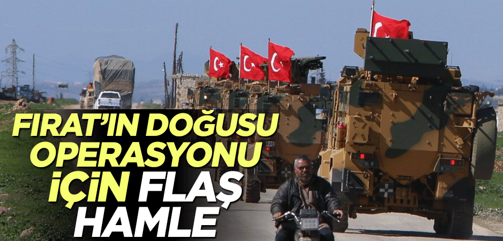 Fırat’ın doğusu operasyonu için flaş hamle
