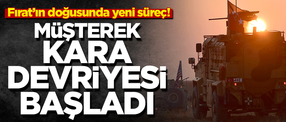 Fırat'ın doğusunda yeni süreç! Müşterek kara devriyesi başladı