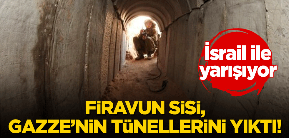 Firavun Sisi, Gazze'nin tünellerini yıktı