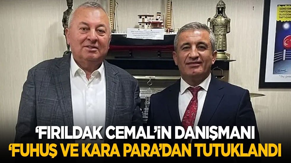 'Fırıldak Cemal'in danışmanı 'fuhuş' ve 'kara para'dan tutuklandı
