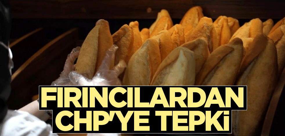 Fırıncılardan CHP'ye tepki
