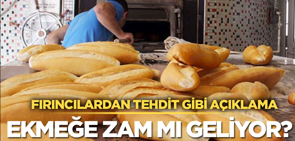 Fırıncılardan tehdit gibi açıklama! Ekmeğe zam mı geliyor?