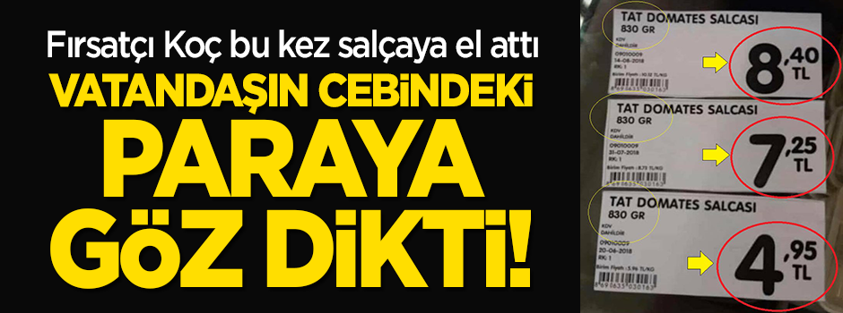 Fırsatçı Koç vatandaşın cebindeki paraya göz dikti: Bu kez salçaya el attı!
