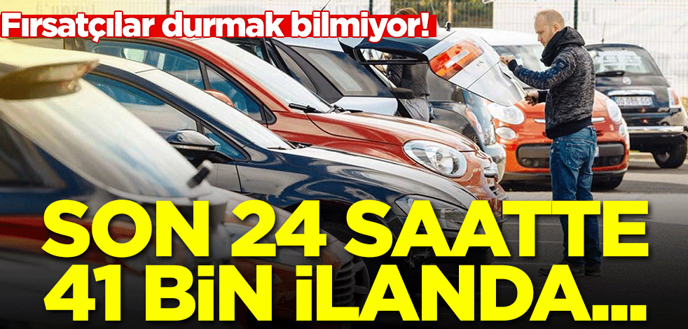 Fırsatçılar harekete geçti! Son 24 saatte 41 bin ilanda...