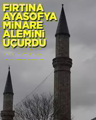 Fırtına Ayasofya minaresinin alemini uçurdu
