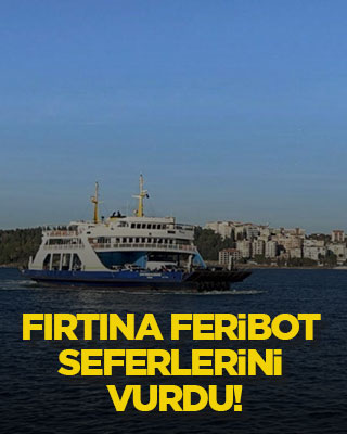 Fırtına feribot seferlerini vurdu!
