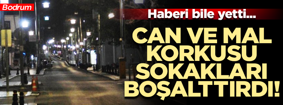 Fırtına korkusu bile yetti... Tatil mekanı Bodrum'da sokaklar bomboş kaldı