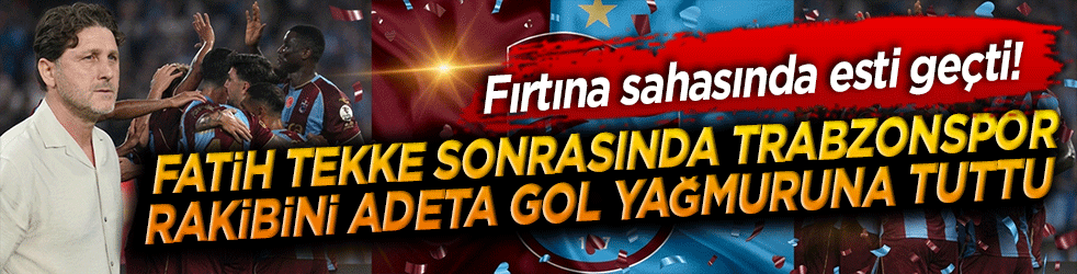 Fırtına sahasında esti geçti! Fatih Tekke sonrasında Trabzonspor rakibini adeta gol yağmuruna tuttu!