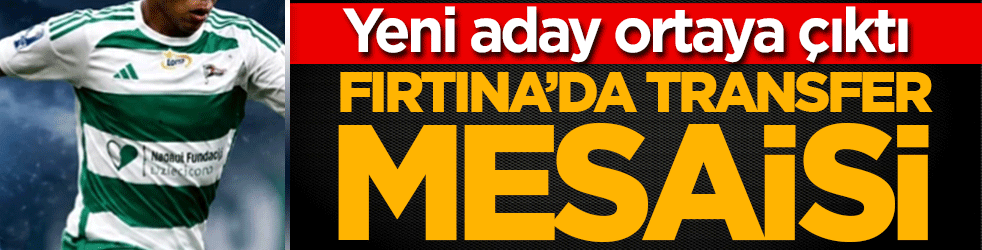Fırtına'da transfer mesaisi: Yeni aday ortaya çıktı