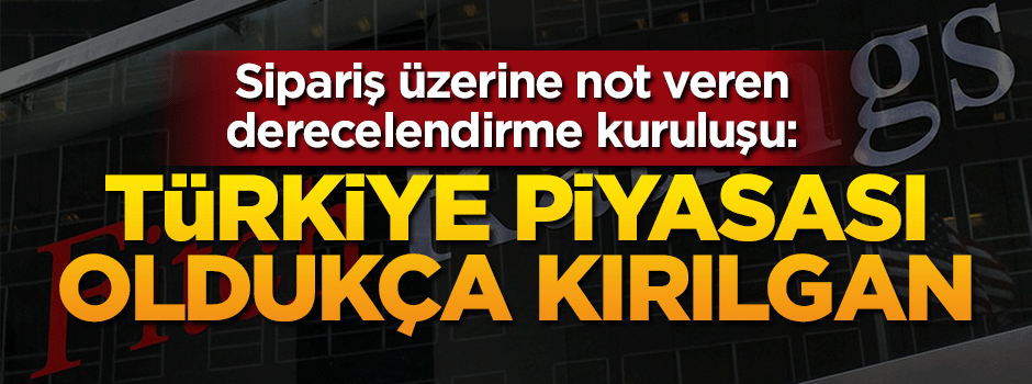 Uluslararası kredi derecelendirme kuruluşu: Türkiye piyasası kırılgan