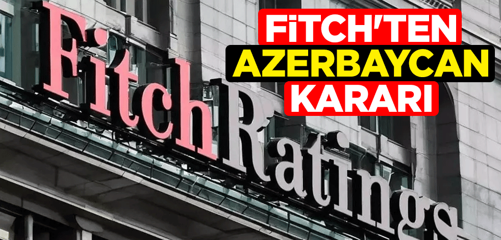 Fitch'ten Azerbaycan kararı