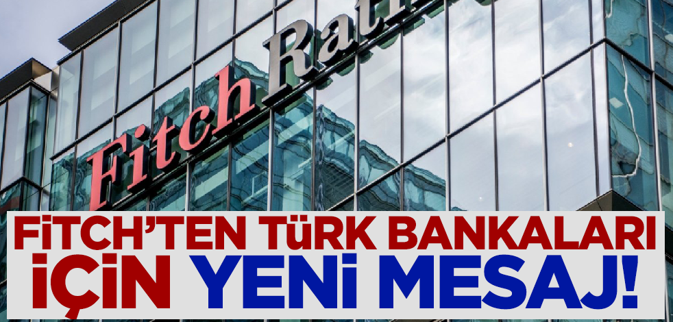 Fitch'ten Türk bankaları için yeni mesaj!