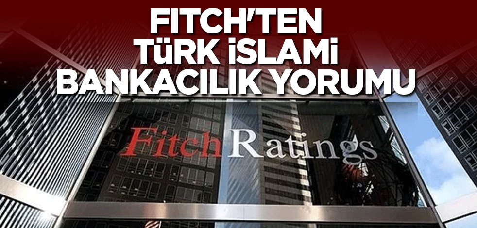Fitch'ten Türk İslami bankacılık yorumu