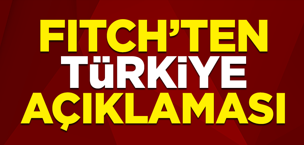 Fitch'ten Türkiye açıklaması
