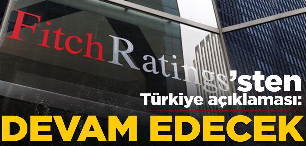 Fitch’ten Türkiye açıklaması: Devam edecek
