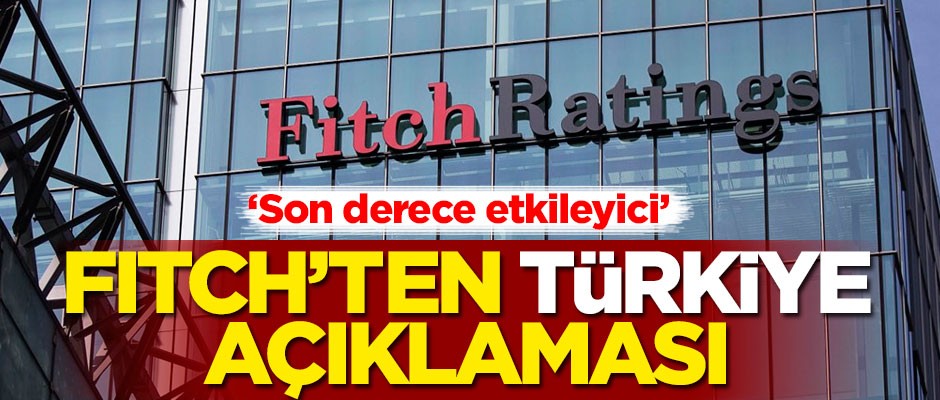 Fitch'ten Türkiye açıklaması: Son derece etkileyici...
