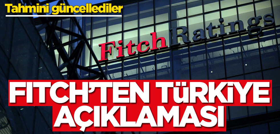 Fitch'ten Türkiye açıklaması! Tahmini güncellediler