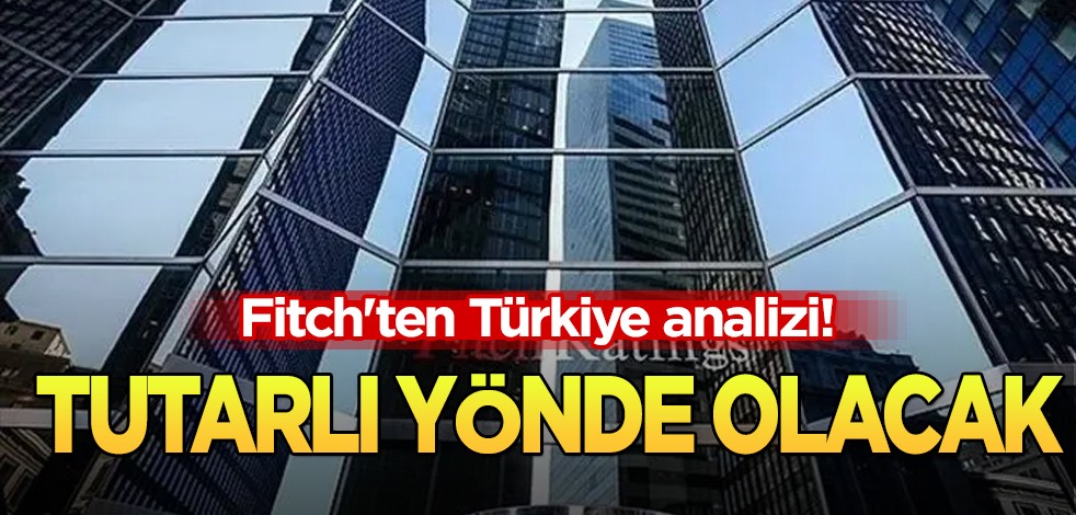 Fitch'ten Türkiye analizi! Beklenti: 'Makroekonomik duruş tutarlı yönde' diyerek Türkiye'ye anlattı!