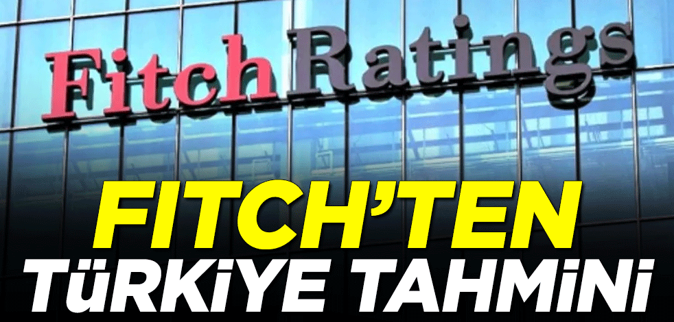 Fitch'ten Türkiye tahmini