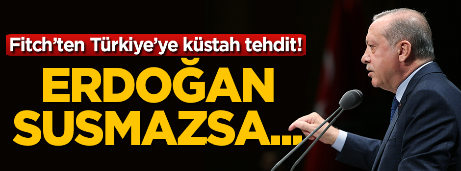 Fitch'ten Türkiye'ye küstah tehdit!