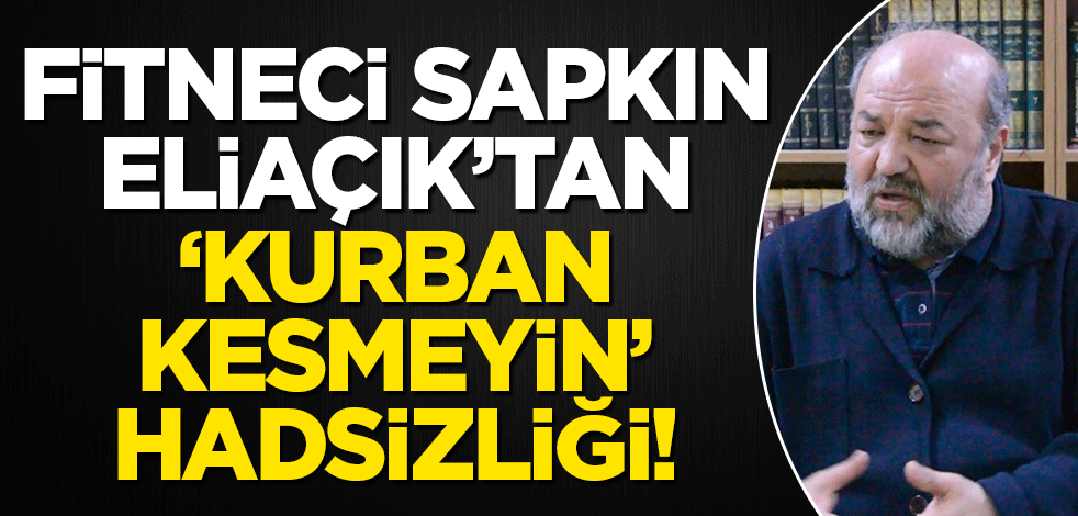 Fitneci sapkın İhsan Eliaçık'tan 'Kurban' paylaşımı! 'Şiddetin her türlüsünü bitirin'
