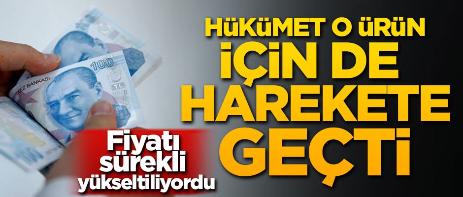 Fiyatı sürekli yükseltiliyordu! Hükümet harekete geçti