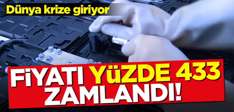 Fiyatı yüzde 433 zamlandı! Dünya lityum krizinin eşiğinde