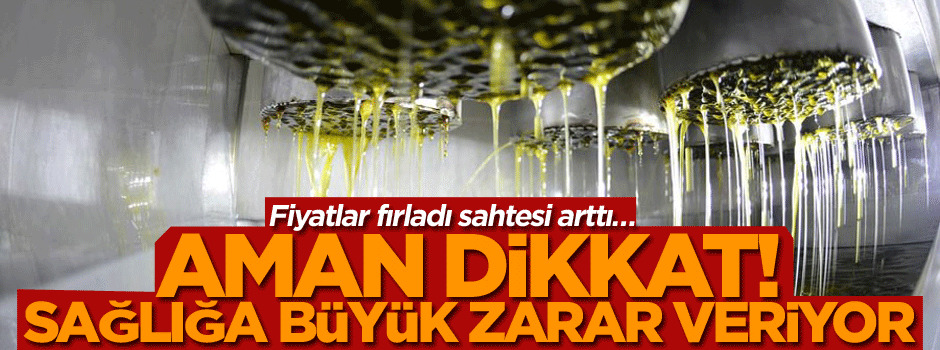 Fiyatlar fırladı sahtesi arttı… Aman dikkat, sağlığa büyük zarar veriyor!
