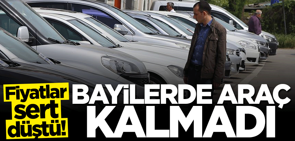 Fiyatlar sert düştü... Bayilerde araç kalmadı