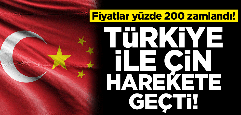 Fiyatlar yüzde 200 zamlandı! Türkiye ile Çin harekete geçti