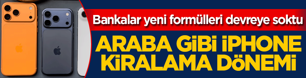 Fiyatları uçuk olan iPhone'da kiralama dönemi! Bankalar yeni paketi devreye soktu
