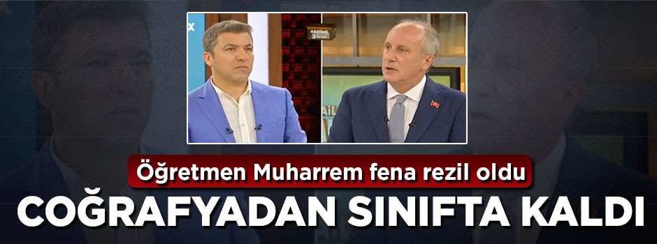 Öğretmen Muharrem ince Coğrafyadan sınıfta kaldı