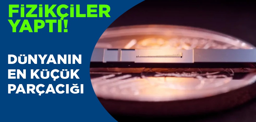 Fizikçiler tahmin ediyor: Dünyanın en küçük parçacık hızlandırıcısı diyerek duyurdu! Dikkat çeken işlere imza attılar