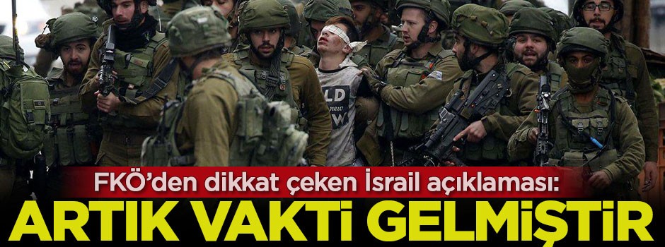 FKÖ'den dikkat çeken İsrail açıklaması: Artık vakti gelmiştir