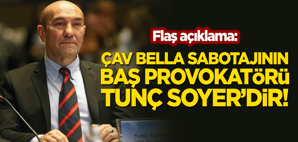 Flaş açıklama: Çav Bella sabotajının baş provokatörü Tunç Soyer'dir!