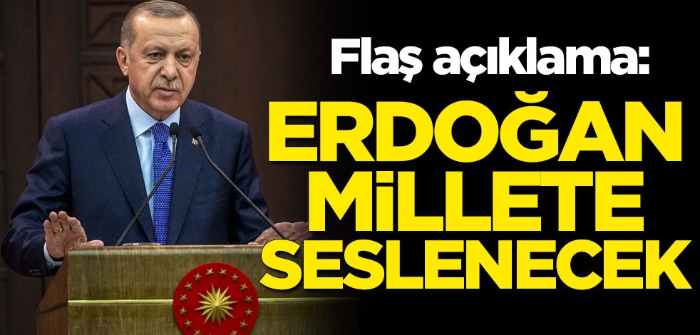 Flaş açıklama: Cumhurbaşkanı Erdoğan millete seslenecek