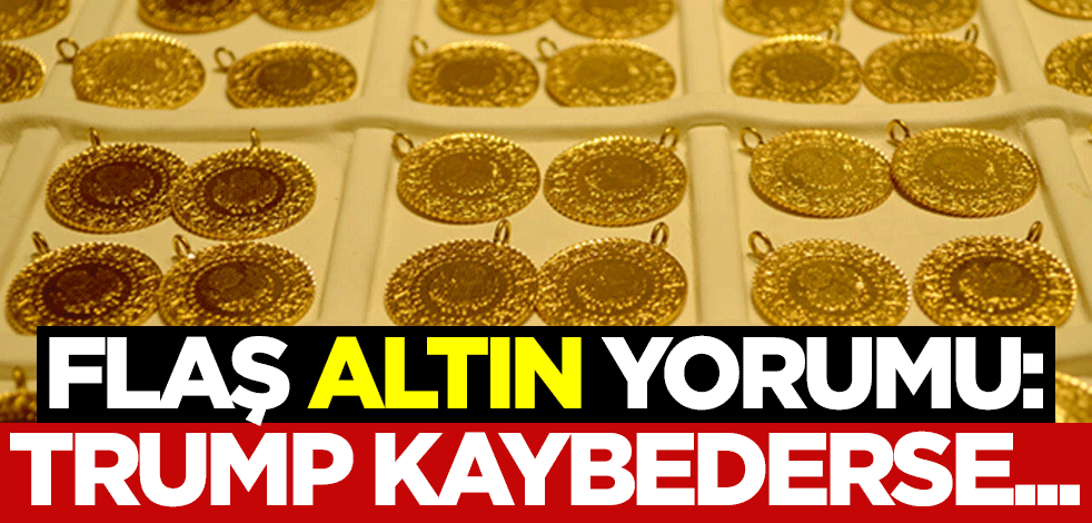 Flaş altın yorumu: Trump kaybederse...