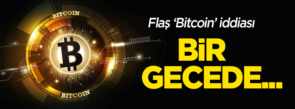 Flaş 'bitcoin' iddiası: Bir gecede...