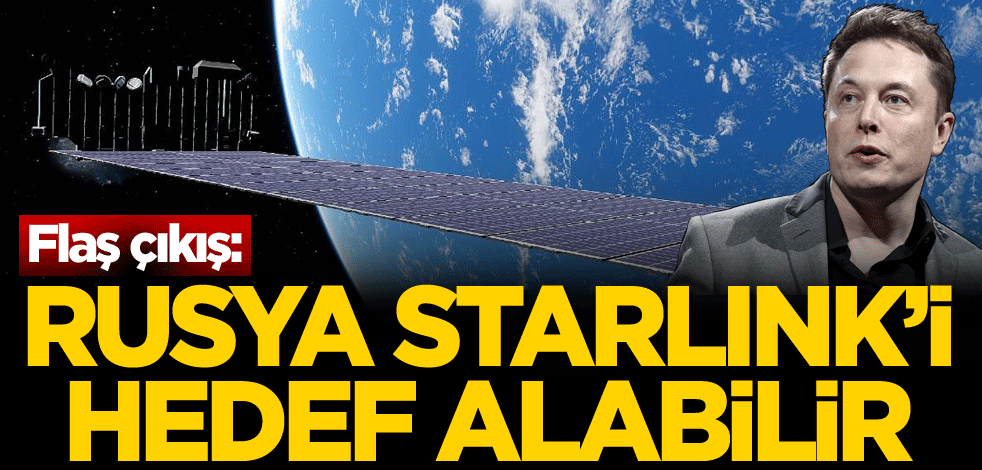 Flaş çıkış: Rusya, Starlink'i hedef alabilir