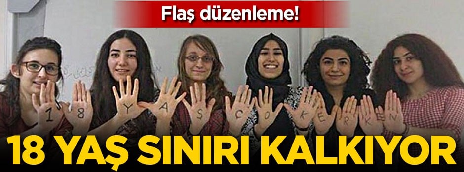 Flaş düzenleme! 18 yaş sınırı kalkıyor
